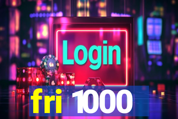 fri 1000